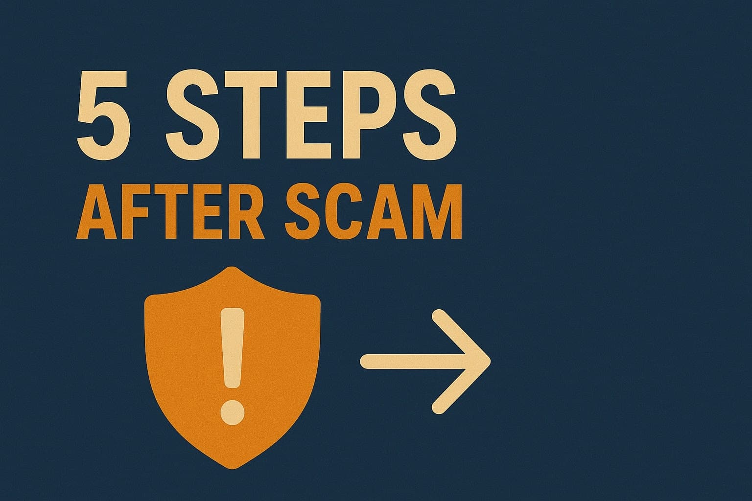 5 Steps to Take Immediately After Being Scammed